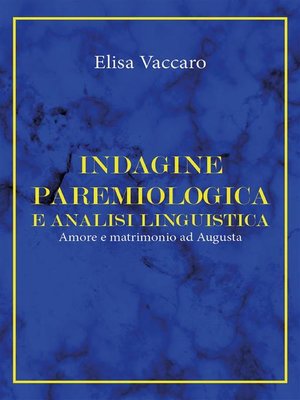 cover image of Indagine paremiologica e analisi linguistica. Amore e matrimonio ad Augusta